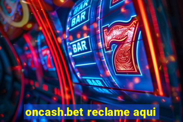 oncash.bet reclame aqui